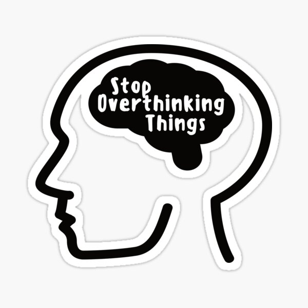 Learn to stop over-thinking